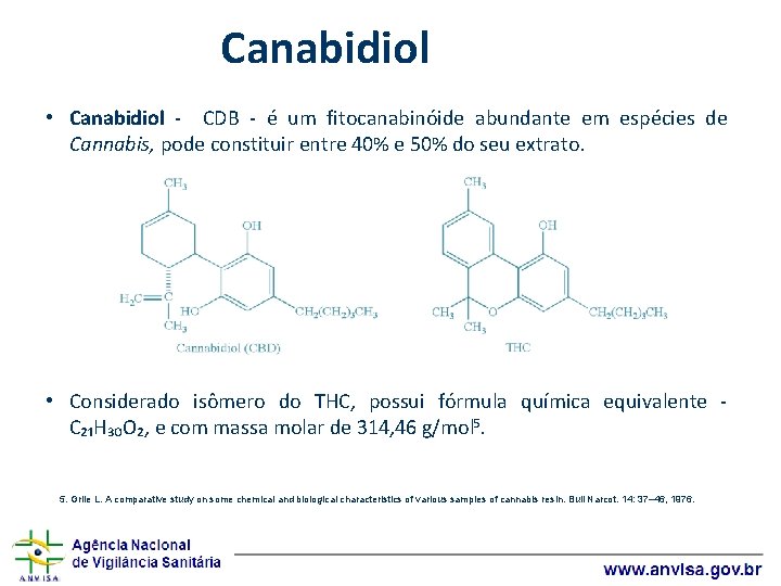Canabidiol • Canabidiol ‐ CDB ‐ é um fitocanabinóide abundante em espécies de Cannabis,