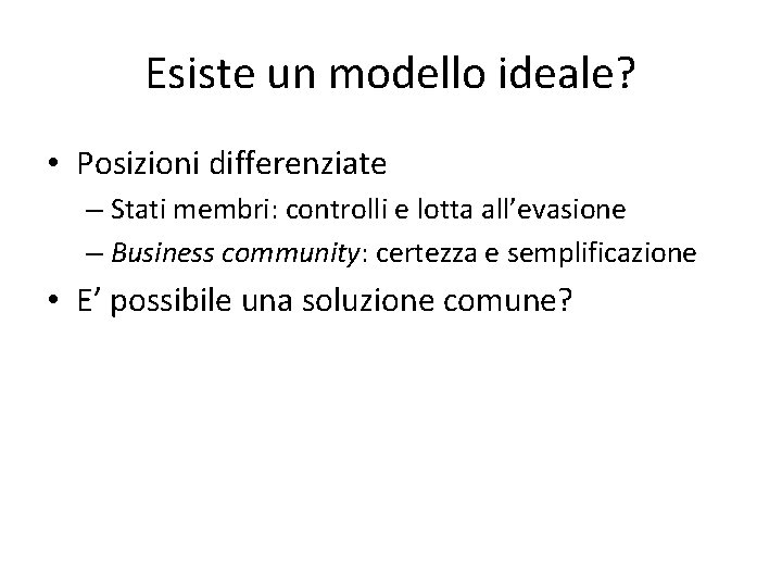 Esiste un modello ideale? • Posizioni differenziate – Stati membri: controlli e lotta all’evasione Esiste un modello ideale? • Posizioni differenziate – Stati membri: controlli e lotta all’evasione