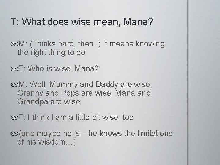 T: What does wise mean, Mana? M: (Thinks hard, then. . ) It means