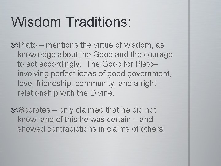 Wisdom Traditions: Plato – mentions the virtue of wisdom, as knowledge about the Good