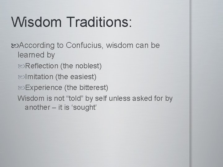 Wisdom Traditions: According to Confucius, wisdom can be learned by Reflection (the noblest) Imitation