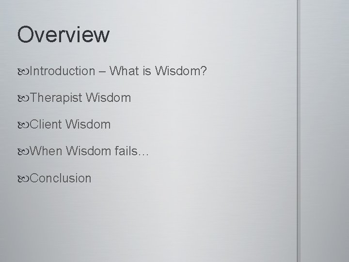 Overview Introduction – What is Wisdom? Therapist Wisdom Client Wisdom When Wisdom fails… Conclusion