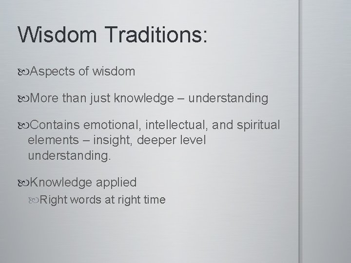 Wisdom Traditions: Aspects of wisdom More than just knowledge – understanding Contains emotional, intellectual,