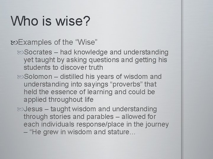 Who is wise? Examples of the “Wise” Socrates – had knowledge and understanding yet