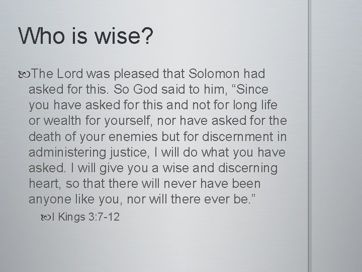 Who is wise? The Lord was pleased that Solomon had asked for this. So