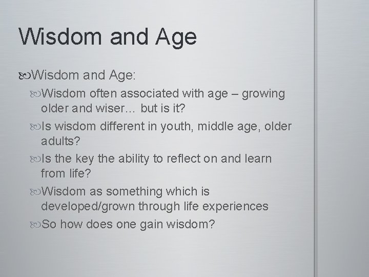 Wisdom and Age: Wisdom often associated with age – growing older and wiser… but