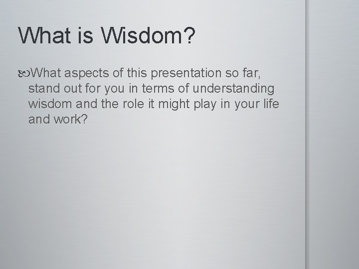 What is Wisdom? What aspects of this presentation so far, stand out for you