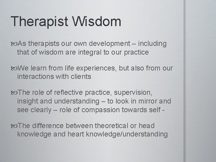 Therapist Wisdom As therapists our own development – including that of wisdom are integral