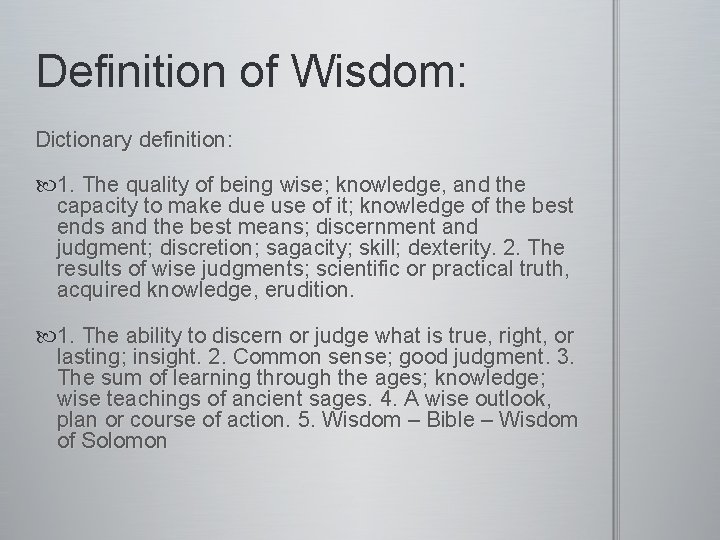 Definition of Wisdom: Dictionary definition: 1. The quality of being wise; knowledge, and the