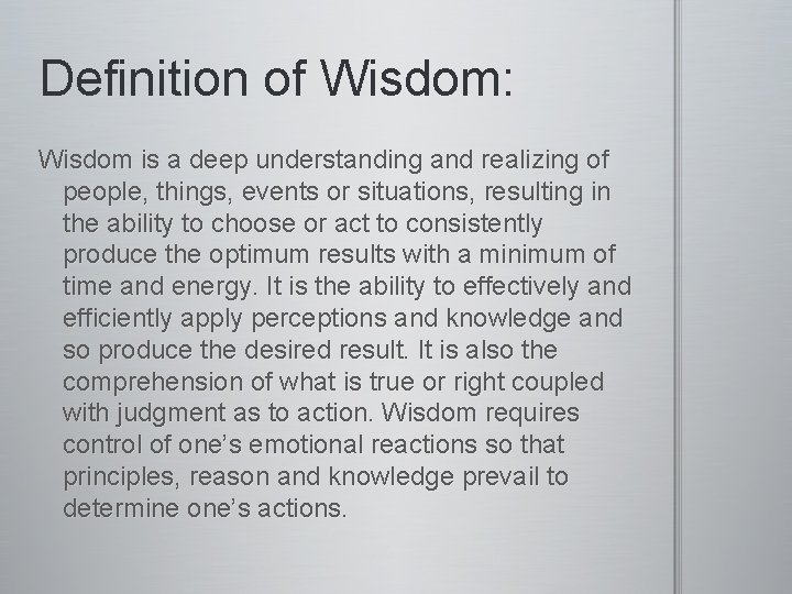 Definition of Wisdom: Wisdom is a deep understanding and realizing of people, things, events