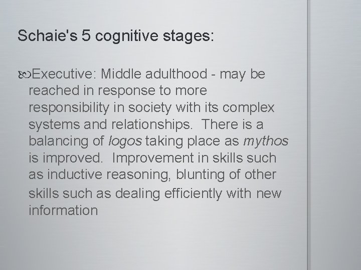 Schaie's 5 cognitive stages: Executive: Middle adulthood - may be reached in response to