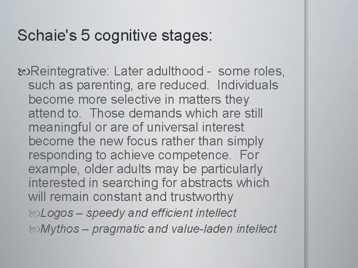 Schaie's 5 cognitive stages: Reintegrative: Later adulthood - some roles, such as parenting, are