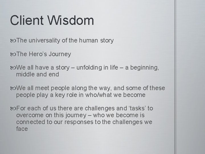 Client Wisdom The universality of the human story The Hero’s Journey We all have