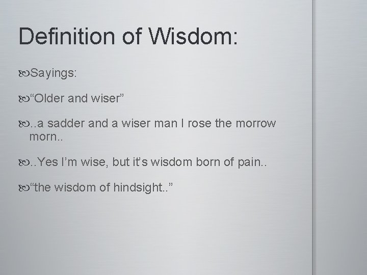 Definition of Wisdom: Sayings: “Older and wiser” . . a sadder and a wiser