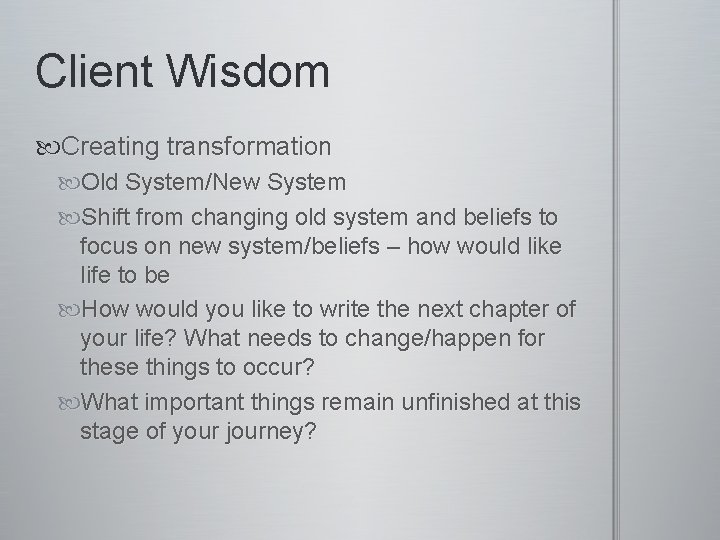 Client Wisdom Creating transformation Old System/New System Shift from changing old system and beliefs