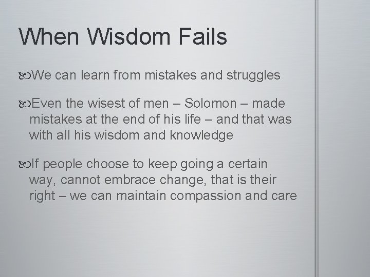 When Wisdom Fails We can learn from mistakes and struggles Even the wisest of