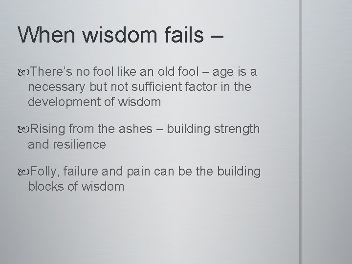 When wisdom fails – There’s no fool like an old fool – age is