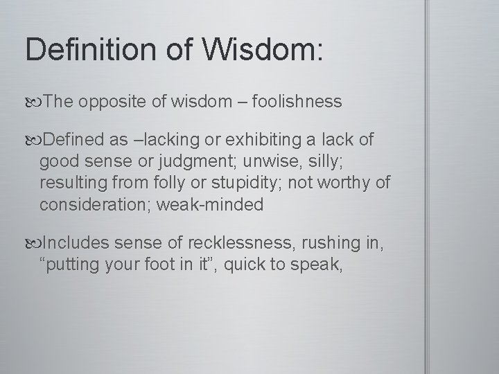 Definition of Wisdom: The opposite of wisdom – foolishness Defined as –lacking or exhibiting