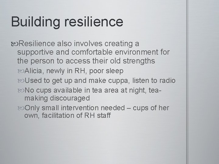 Building resilience Resilience also involves creating a supportive and comfortable environment for the person