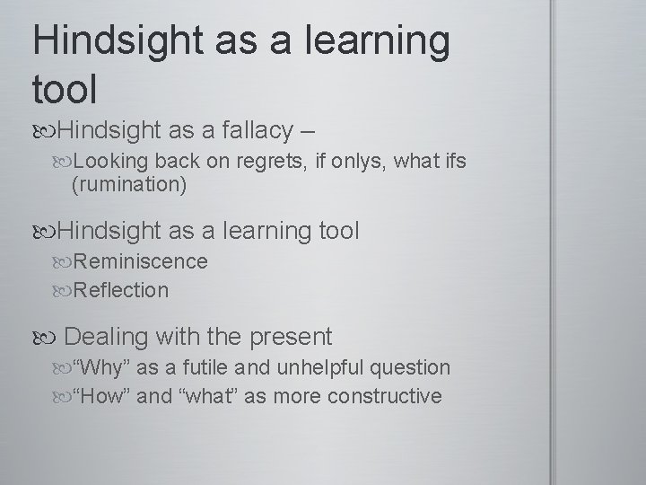 Hindsight as a learning tool Hindsight as a fallacy – Looking back on regrets,