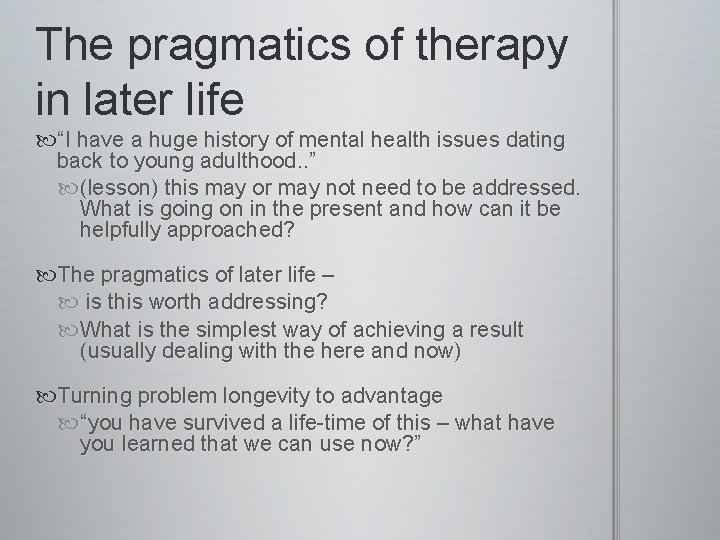 The pragmatics of therapy in later life “I have a huge history of mental