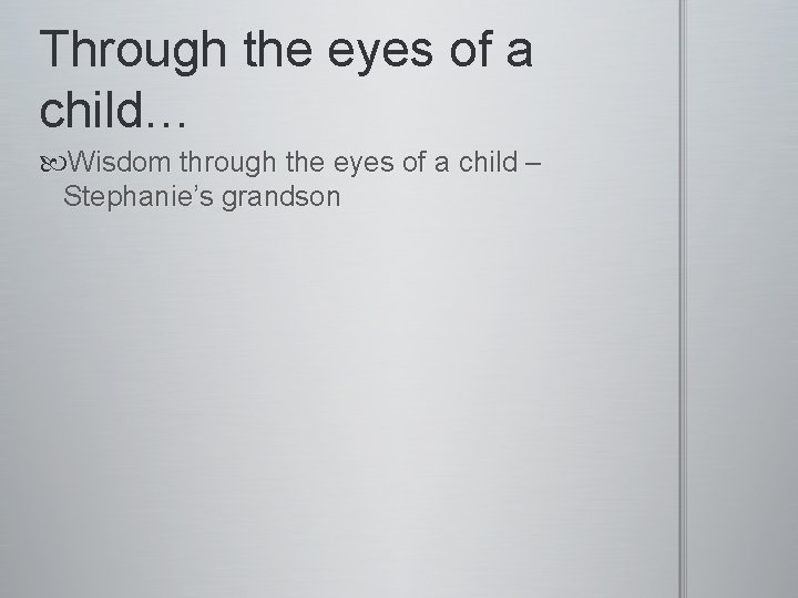 Through the eyes of a child… Wisdom through the eyes of a child –