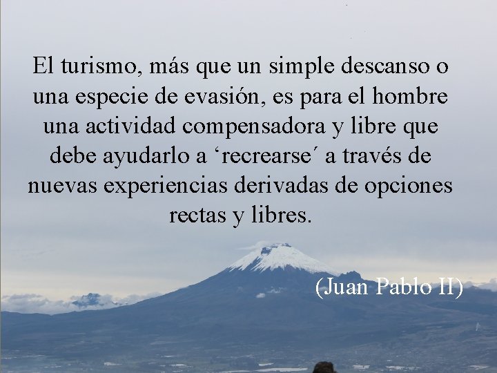 El turismo, más que un simple descanso o una especie de evasión, es para El turismo, más que un simple descanso o una especie de evasión, es para