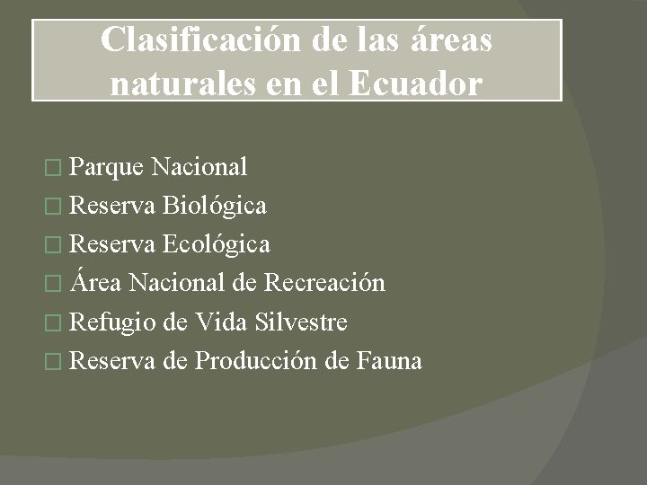 Clasificación de las áreas naturales en el Ecuador � Parque Nacional � Reserva Biológica Clasificación de las áreas naturales en el Ecuador � Parque Nacional � Reserva Biológica