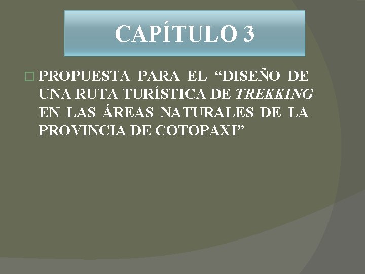 CAPÍTULO 3 � PROPUESTA PARA EL “DISEÑO DE UNA RUTA TURÍSTICA DE TREKKING EN CAPÍTULO 3 � PROPUESTA PARA EL “DISEÑO DE UNA RUTA TURÍSTICA DE TREKKING EN