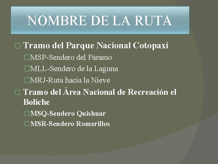 NOMBRE DE LA RUTA � Tramo del Parque Nacional Cotopaxi �MSP-Sendero del Páramo �MLL-Sendero NOMBRE DE LA RUTA � Tramo del Parque Nacional Cotopaxi �MSP-Sendero del Páramo �MLL-Sendero