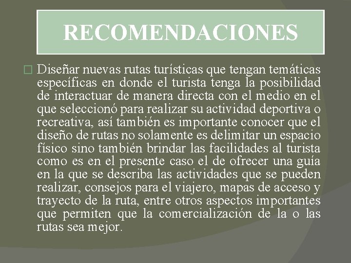 RECOMENDACIONES � Diseñar nuevas rutas turísticas que tengan temáticas específicas en donde el turista RECOMENDACIONES � Diseñar nuevas rutas turísticas que tengan temáticas específicas en donde el turista