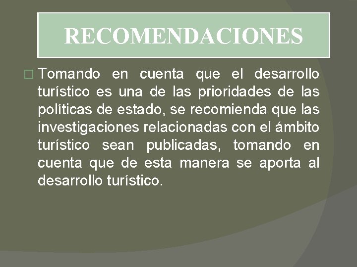 RECOMENDACIONES � Tomando en cuenta que el desarrollo turístico es una de las prioridades RECOMENDACIONES � Tomando en cuenta que el desarrollo turístico es una de las prioridades