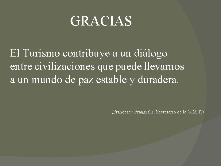 GRACIAS El Turismo contribuye a un diálogo entre civilizaciones que puede llevarnos a un GRACIAS El Turismo contribuye a un diálogo entre civilizaciones que puede llevarnos a un
