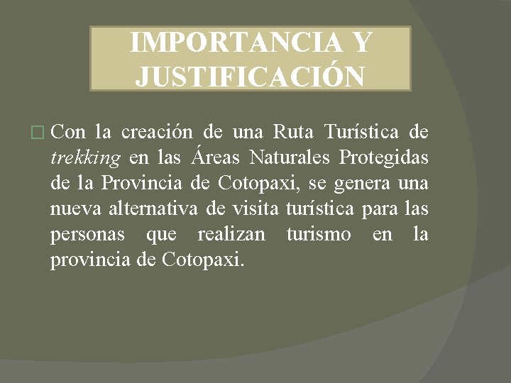 IMPORTANCIA Y JUSTIFICACIÓN � Con la creación de una Ruta Turística de trekking en IMPORTANCIA Y JUSTIFICACIÓN � Con la creación de una Ruta Turística de trekking en