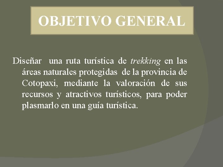 OBJETIVO GENERAL Diseñar una ruta turística de trekking en las áreas naturales protegidas de OBJETIVO GENERAL Diseñar una ruta turística de trekking en las áreas naturales protegidas de