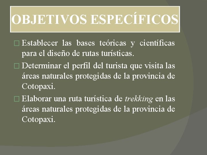 OBJETIVOS ESPECÍFICOS � Establecer las bases teóricas y científicas para el diseño de rutas OBJETIVOS ESPECÍFICOS � Establecer las bases teóricas y científicas para el diseño de rutas