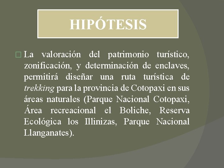HIPÓTESIS � La valoración del patrimonio turístico, zonificación, y determinación de enclaves, permitirá diseñar HIPÓTESIS � La valoración del patrimonio turístico, zonificación, y determinación de enclaves, permitirá diseñar