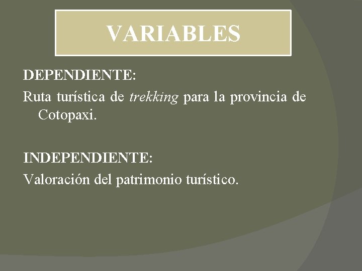 VARIABLES DEPENDIENTE: Ruta turística de trekking para la provincia de Cotopaxi. INDEPENDIENTE: Valoración del VARIABLES DEPENDIENTE: Ruta turística de trekking para la provincia de Cotopaxi. INDEPENDIENTE: Valoración del