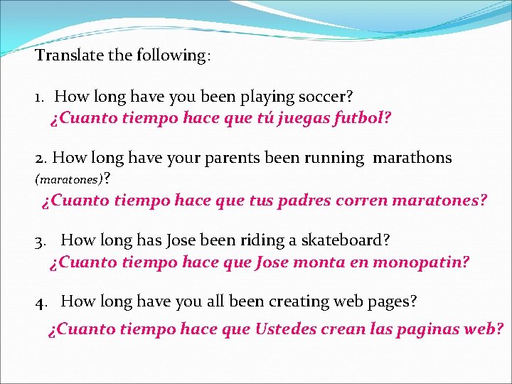 Translate the following: 1. How long have you been playing soccer? ¿Cuanto tiempo hace Translate the following: 1. How long have you been playing soccer? ¿Cuanto tiempo hace