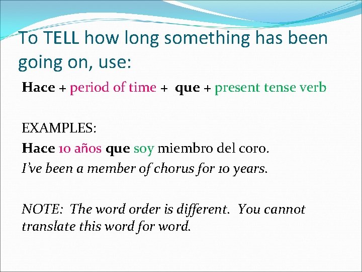 To TELL how long something has been going on, use: Hace + period of To TELL how long something has been going on, use: Hace + period of