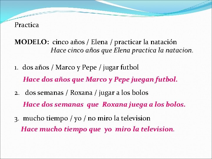 Practica MODELO: cinco años / Elena / practicar la natación Hace cinco años que Practica MODELO: cinco años / Elena / practicar la natación Hace cinco años que