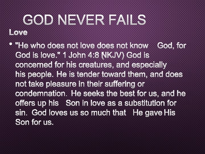 GOD NEVER FAILS LOVE • "HE WHO DOES NOT LOVE DOES NOT KNOWGOD, FOR