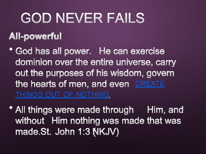 GOD NEVER FAILS ALL-POWERFUL • GOD HAS ALL POWER. HE CAN EXERCISE DOMINION OVER