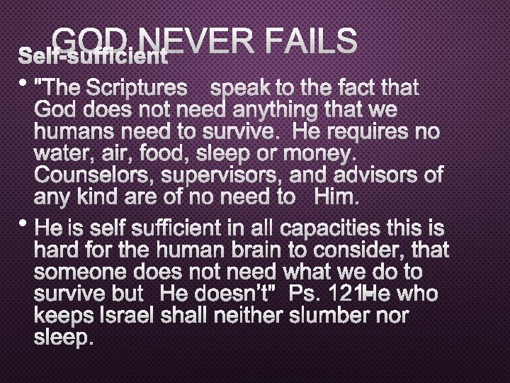GOD NEVER FAILS SELF-SUFFICIENT • "THE SCRIPTURES SPEAK TO THE FACT THAT GOD DOES