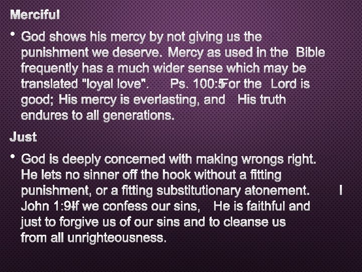 MERCIFUL • GOD SHOWS HIS MERCY BY NOT GIVING US THE PUNISHMENT WE DESERVE.