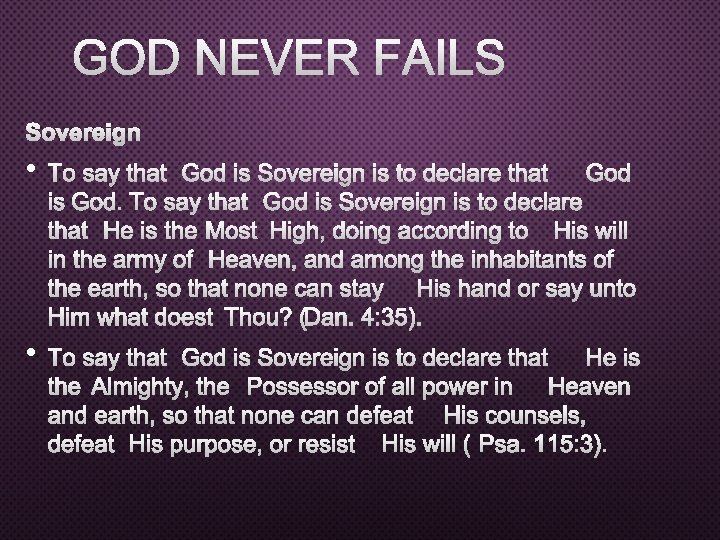 GOD NEVER FAILS SOVEREIGN • TO SAY THAT GOD IS SOVEREIGN IS TO DECLARE