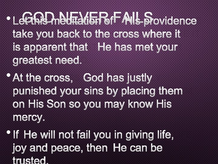 GOD NEVER OF FAILS • LET THIS MEDITATION HIS PROVIDENCE TAKE YOU BACK TO