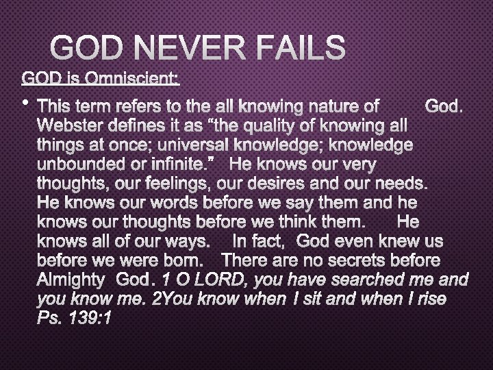 GOD NEVER FAILS GOD IS OMNISCIENT: • THIS TERM REFERS TO THE ALL KNOWING