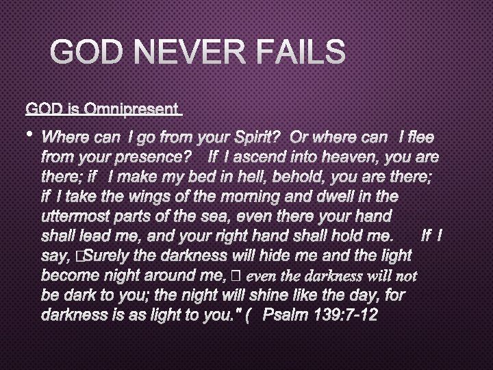 GOD NEVER FAILS GOD IS OMNIPRESENT • WHERE CAN I GO FROM YOUR SPIRIT?