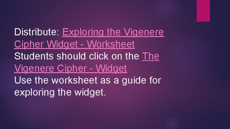 Distribute: Exploring the Vigenere Cipher Widget - Worksheet Students should click on the The
